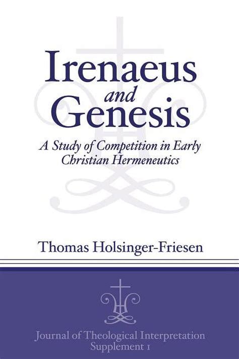 Irenaeus and Genesis A Study of Competition in Early Christian Hermeneutics Kindle Editon