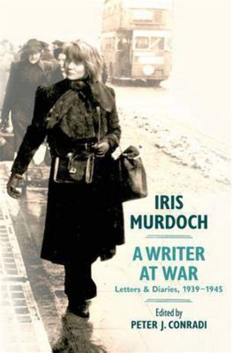 Iris Murdoch A Writer at War Letters and Diaries 1939-1945 PDF