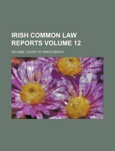 Irish Common Law Reports Volume 6; Reports of Cases Argued and Determined in the Courts of Queen&amp Epub