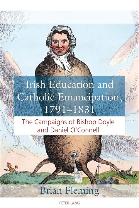 Irish Education and Catholic Emancipation 1791–1831 The Campaigns of Bishop Doyle and Daniel O Connell Kindle Editon