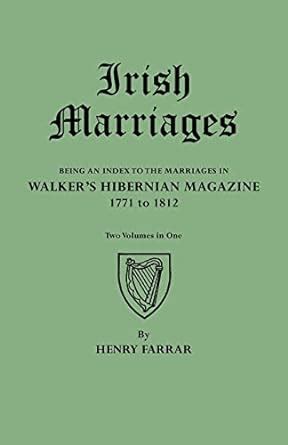 Irish Marriages Being an Index to the Marriages in Walker's Hibernian Magazine Epub