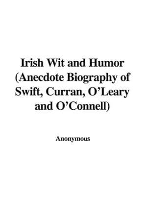 Irish Wit and Humor Anecdote Biography of Swift Curran O Leary and O Connell PDF