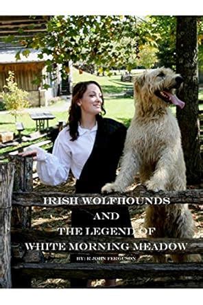 Irish Wolfhounds and the Legend of White Morning Meadow Doc