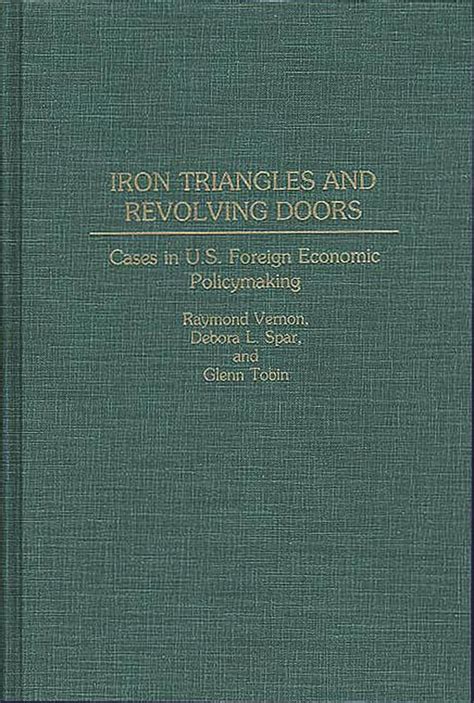 Iron Triangles and Revolving Doors Cases in U.S. Foreign Economic Policymaking PDF