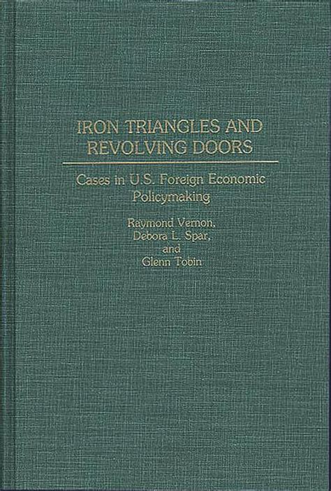 Iron Triangles and Revolving Doors Cases in U.S. Foreign Economic Policymaking PDF