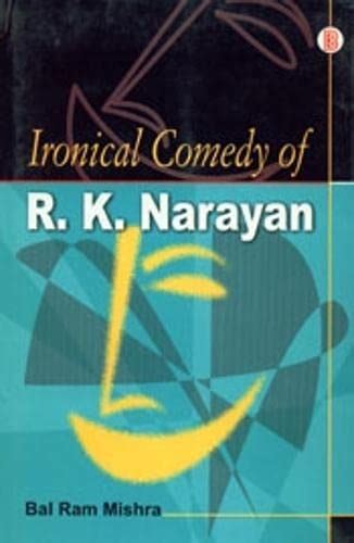 Ironical Comedy of R.K. Narayan 1st Edition Reader