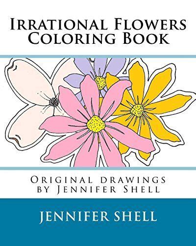 Irrational Flowers A Coloring Book Drawings by Jennifer Shell PDF