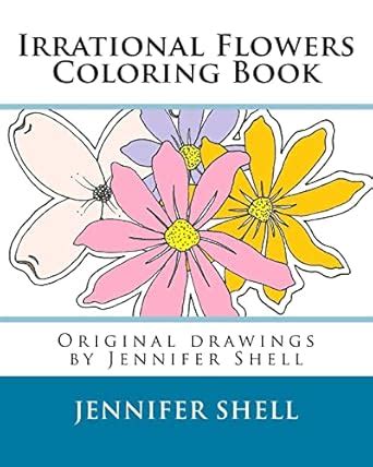 Irrational Flowers A Coloring Book Drawings by Jennifer Shell PDF