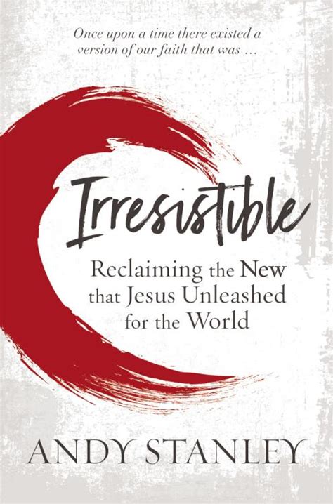 Irresistible Reclaiming the New that Jesus Unleashed for the World Doc