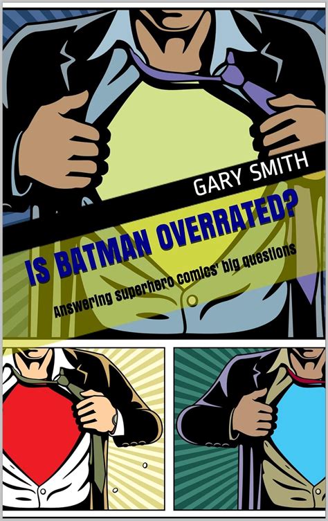 Is Batman overrated Answering superhero comics big questions Epub