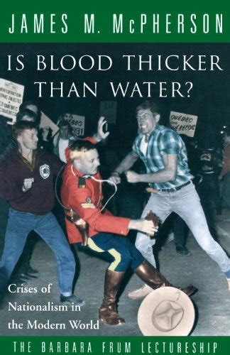 Is Blood Thicker Than Water Crises Of Nationalism In The Modern World The Barbara Frum lectureship Epub