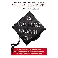 Is College Worth It A Former United States Secretary of Education and a Liberal Arts Graduate Expose the Broken Promise of Higher Education Epub