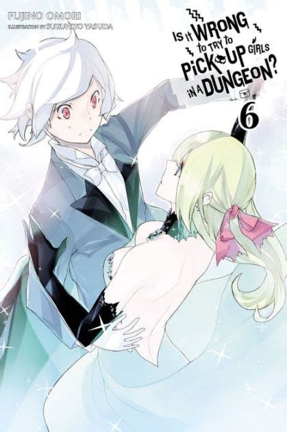 Is It Wrong to Try to Pick Up Girls in a Dungeon Vol 6 light novel Is It Wrong to Pick Up Girls in a Dungeon PDF