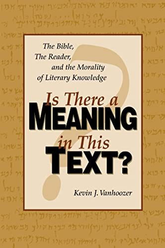 Is There a Meaning in This Text The Bible the Reader and the Morality of Literary Knowledge Landmarks in Christian Scholarship Reader