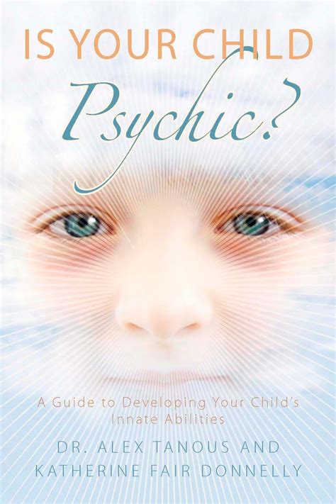 Is Your Child Psychic A Guide to Developing Your Child s Innate Abilities Doc