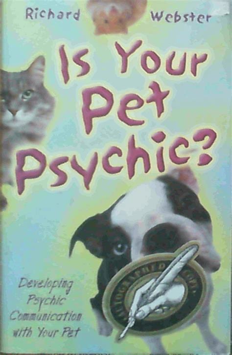 Is Your Pet Psychic Developing Psychic Communication with Your Pet Reader