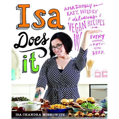 Isa Does It Amazingly Easy Wildly Delicious Vegan Recipes for Every Day of the Week Doc
