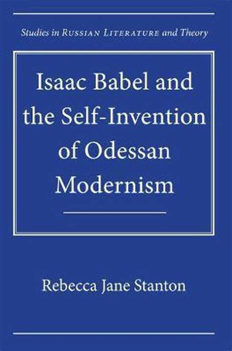 Isaac Babel and the Self-Invention of Odessan Modernism Reader
