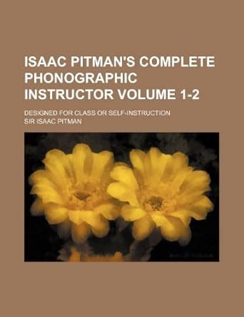 Isaac Pitman's Complete Phonographic Instructor Designed for Class Or Self-Instruction Epub