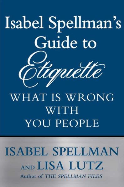 Isabel Spellman s Guide to Etiquette What is Wrong with You People Epub
