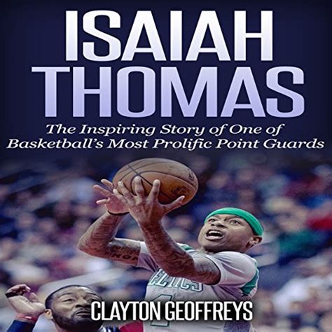 Isaiah Thomas The Inspiring Story of One of Basketball s Most Prolific Point Guards Basketball Biography Books