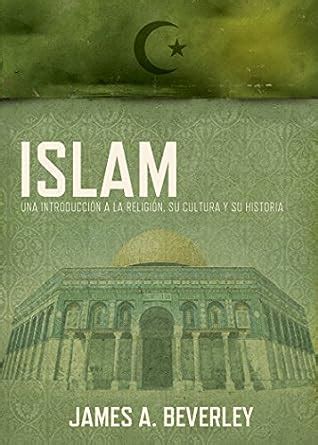 Islam Una introducción a la religión su cultura y su historia Spanish Edition Reader