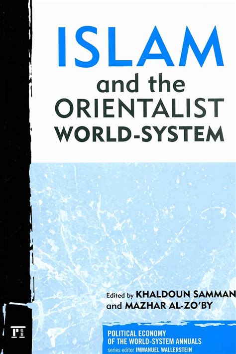 Islam and the Orientalist World-System (Political Economy of the World-System Annuals) Epub