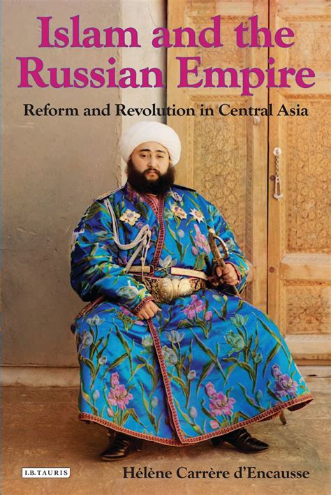 Islam and the Russian Empire Reform and Revolution in Central Asia Kindle Editon