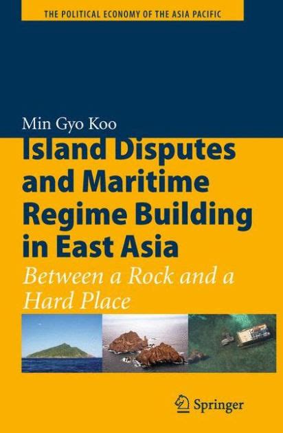 Island Disputes and Maritime Regime Building in East Asia Between a Rock and a Hard Place Epub