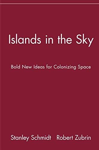 Islands in the Sky  Bold New Ideas for Colonizing Space 1st Edition Reader