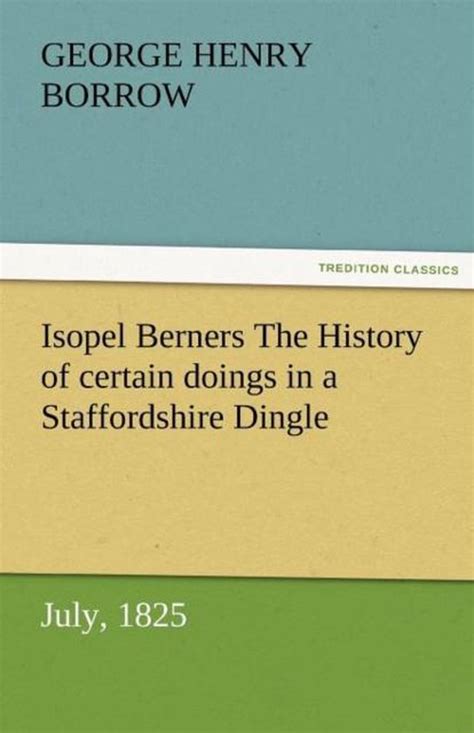 Isopel Berners The History of certain doings in a Staffordshire Dingle July 1825 Doc