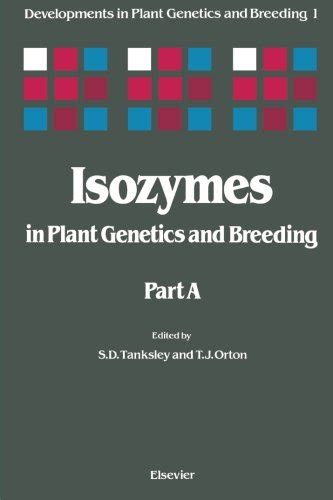 Isozymes in Plant Genetics and Breeding, Part. A 2 Vols. Reader