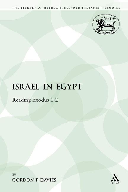 Israel in Egypt: Reading Exodus 1-2 (The Library of Hebrew Bible/Old Testament Studies: Journal for Doc