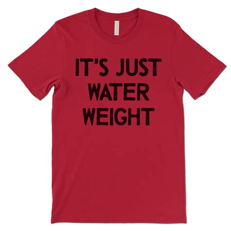 It's Just Water Weight, Shirt or Not