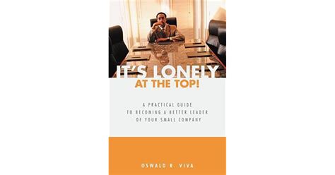 It's Lonely at the Top! A Practical Guide to Becoming a Better Leader of Your S Reader