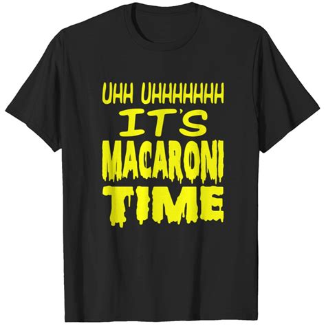 It's Macaroni Time Shirts for Sale!