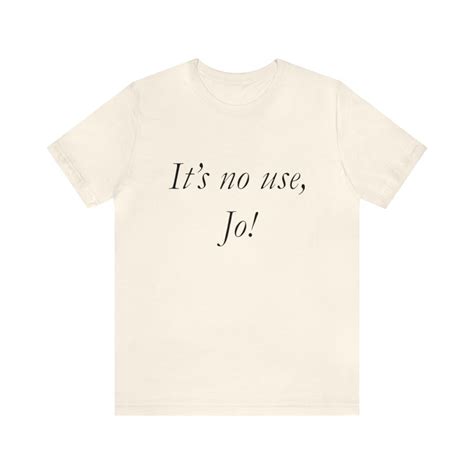 It's No Use Jo Shirt: Why You Should Ditch It