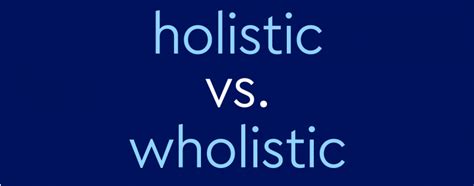 It's Not Just a Matter of Spelling: The Critical Difference Between "Wholistic" and "Holistic"