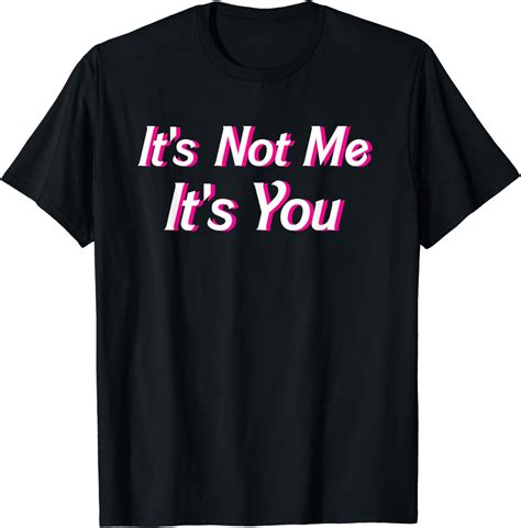 It's Not Me, It's You Shirt: A Psychological Exploration