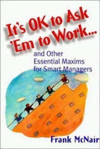 It*s ok To Ask *em To Work... - and Other Essential Maxims for Smart Managers Epub
