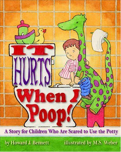It Hurts When I Poop a Story for Children Who Are Scared to Use the Potty PDF
