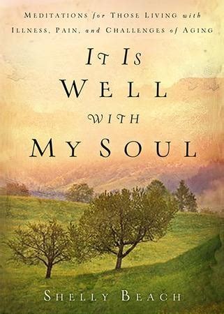 It Is Well with My Soul Meditations for Those Living with Illness Pain and the Challenges of Aging Doc