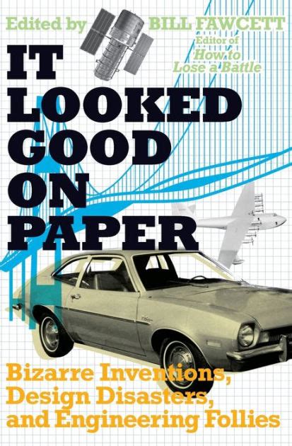 It Looked Good on Paper Bizarre Inventions Design Disasters and Engineering Follies Kindle Editon