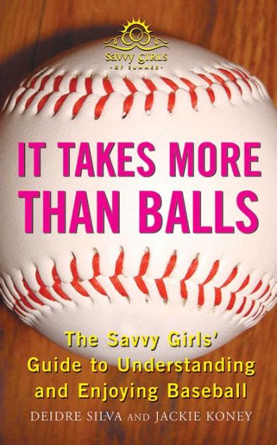 It Takes More Than Balls: The Savvy Girls Guide to Understanding and Enjoying Baseball Reader
