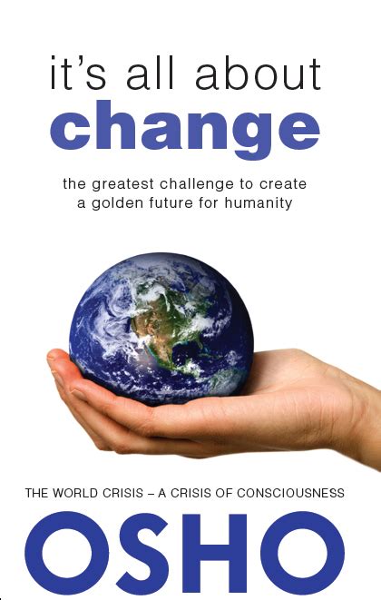 It s All About Change The Greatest Challenge to Create a Golden Future for Humanity Reader