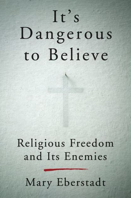 It s Dangerous to Believe Religious Freedom and Its Enemies