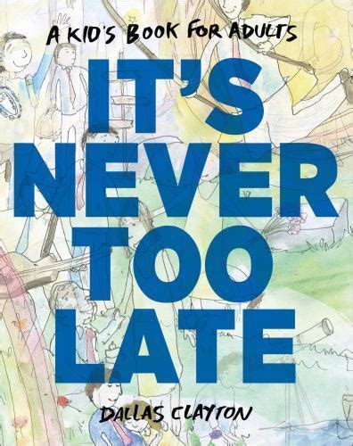 It s Never Too Late A Kid s Book for Adults PDF