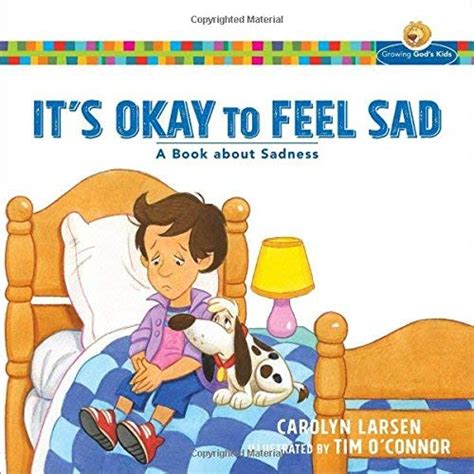 It s Okay to Feel Sad A Book about Sadness Growing God s Kids Reader