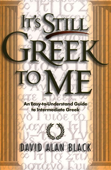 It s Still Greek to Me An Easy-to-Understand Guide to Intermediate Greek PDF