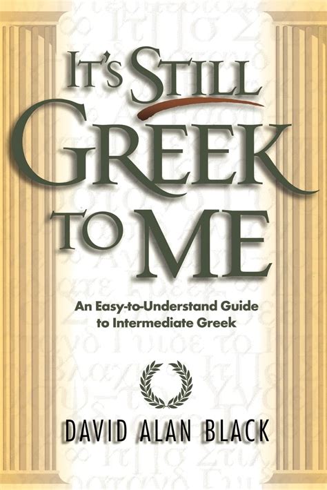 It s Still Greek to Me An Easy-to-Understand Guide to Intermediate Greek PDF